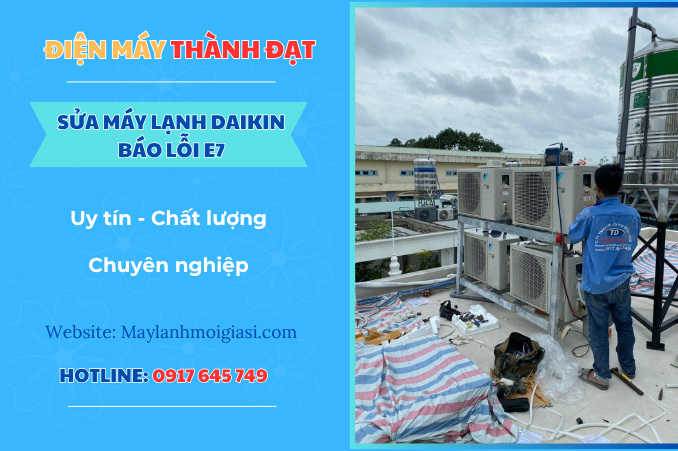 Máy lạnh Daikin báo lỗi E7 là lỗi gì?