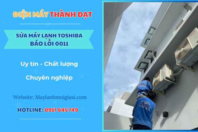 Máy lạnh Toshiba báo lỗi 0011 là lỗi gì