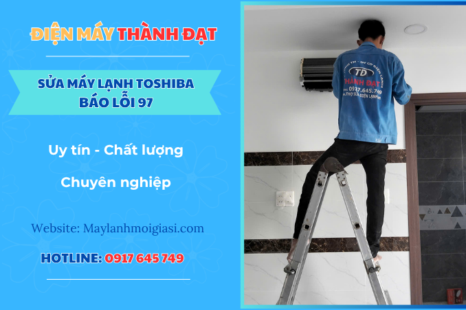 Máy lạnh Toshiba báo lỗi 97 là lỗi gì