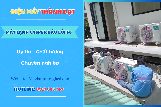 Máy lạnh Casper báo lỗi F6 là lỗi gì