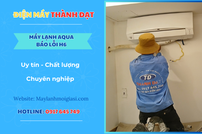 Máy lạnh Aqua báo lỗi H6 là lỗi gì